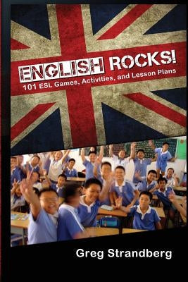 English Rocks! 101 ESL Games, Activities, and Lesson Plans by Strandberg, Greg