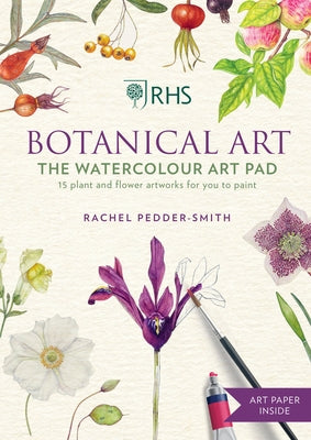 Rhs Botanical Art the Watercolour Art Pad: 15 Plant and Flower Artworks for You to Paint by Pedder-Smith, Rachel