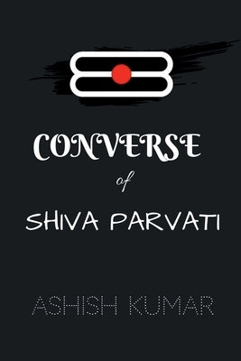 Converse of Shiva Parvati / &#2325;&#2344;&#2357;&#2375;&#2352;&#2381;&#2360; &#2321;&#2398; &#2358;&#2367;&#2357;&#2366; &#2346;&#2366;&#2352;&#2381; by Kumar, Ashish