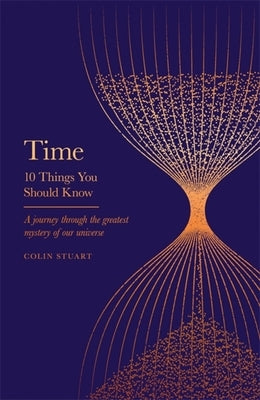 Time: 10 Things You Should Know by Stuart, Colin