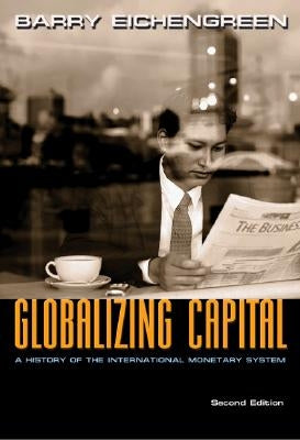 Globalizing Capital: A History of the International Monetary System - Second Edition by Eichengreen, Barry