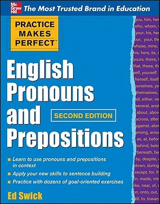 Practice Makes Perfect English Pronouns and Prepositions, Second Edition by Swick, Ed