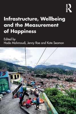 Infrastructure, Wellbeing and the Measurement of Happiness by Mahmoudi, Hoda