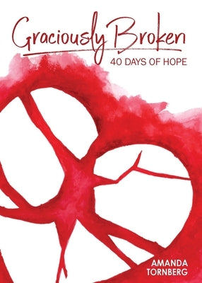 Graciously Broken: 40 Days of Hope by Tornberg, Amanda