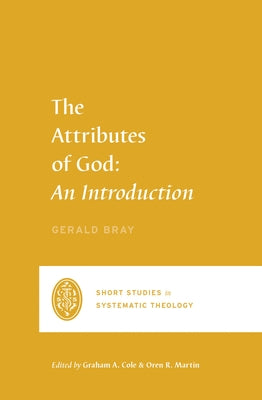 The Attributes of God: An Introduction by Bray, Gerald