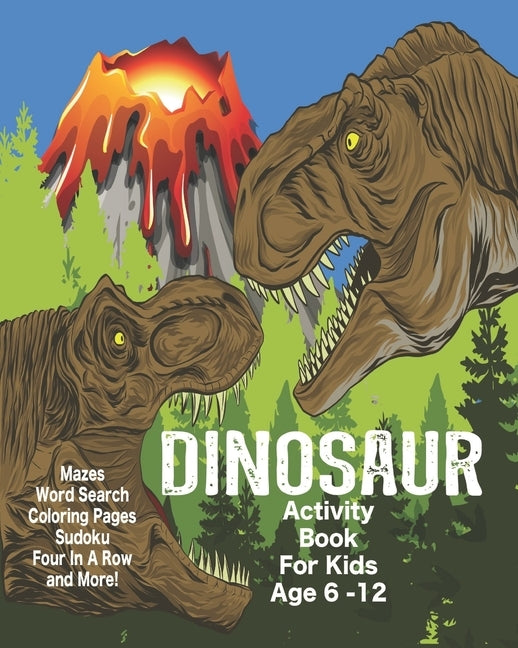 Dinosaur Activity Book For Kids Age 6-12: Unleash Your Child's Creativity With These Fun Games, Mazes And Puzzles, Dinosaur Activity Book For Children by Duran, Angel