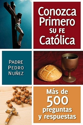 Conozca Primero Su Fe Catolica: Mas de 500 Preguntas Y Respuestas by Nu&#241;ez, Pedro