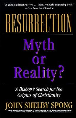 Resurrection: Myth or Reality? by Spong, John Shelby