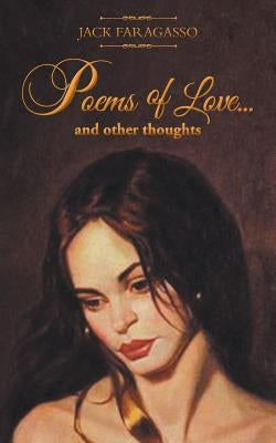 Poems of Love... And Other Thoughts by Faragasso, Jack