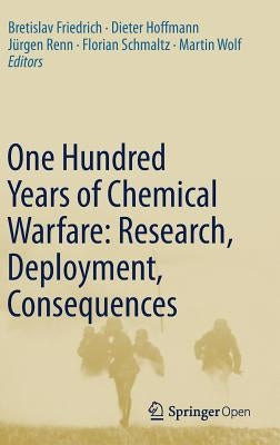 One Hundred Years of Chemical Warfare: Research, Deployment, Consequences by Friedrich, Bretislav