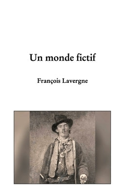 Un monde fictif: Il est temps de conclure by Lavergne, Fran&#231;ois