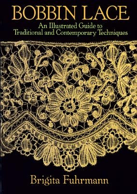 Bobbin Lace: An Illustrated Guide to Traditional and Contemporary Techniques by Fuhrmann, Brigita