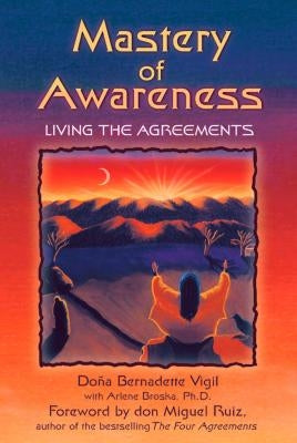 Mastery of Awareness: Living the Agreements by Vigil, Do&#241;a Bernadette