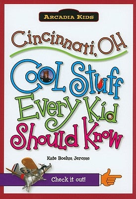 Cincinnati, OH: Cool Stuff Every Kid Should Know by Jerome, Kate Boehm