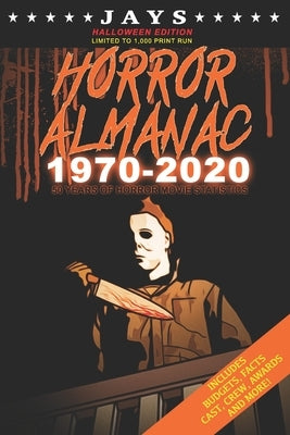 Jays Horror Almanac 1970-2020 [HALLOWEEN EDITION LIMITED TO 1,000 PRINT RUN] 50 Years of Horror Movie Statistics Book (Includes Budgets, Facts, Cast, by Wheeler, Jay