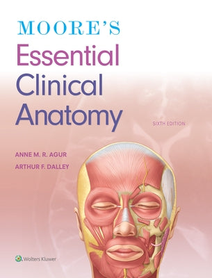 Moore's Essential Clinical Anatomy by Agur, Anne M. R.