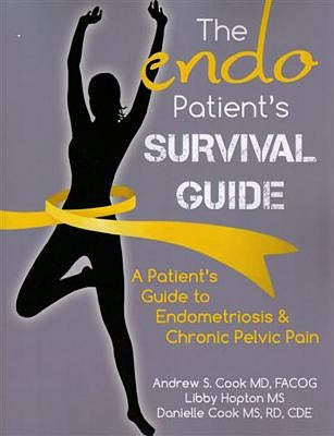 The Endo Patient's Survival Guide: A Patient's Guide to Endometriosis & Chronic Pelvic Pain by Cook MD Facog, Andrew S.