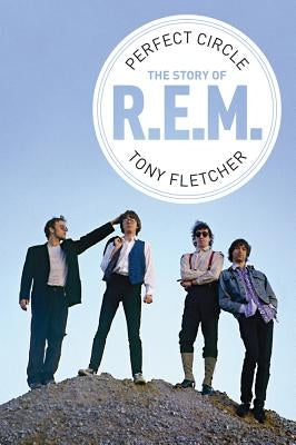 Perfect Circle: The Story of R.E.M by Fletcher, Tony