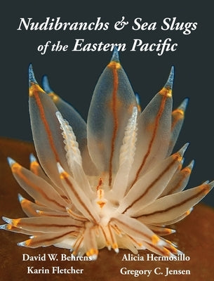 Nudibranchs & Sea Slugs of the Eastern Pacific by Behrens, David W.