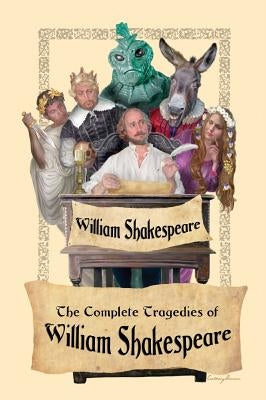 The Complete Tragedies of William Shakespeare by Shakespeare, William
