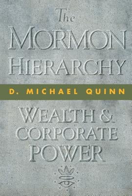 The Mormon Hierarchy: Wealth and Corporate Power Volume 3 by Quinn, D. Michael