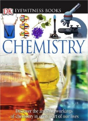 DK Eyewitness Books: Chemistry: Discover the Amazing Effect Chemistry Has on Every Part of Our Lives by Newmark, Ann