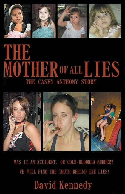 The Mother of all Lies The Casey Anthony Story by Kennedy, David