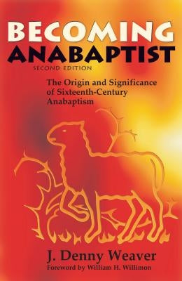 Becoming Anabaptist by Weaver, J. Denny