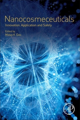 Nanocosmeceuticals: Innovation, Application, and Safety by Das, Malay K.