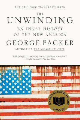 The Unwinding: An Inner History of the New America by Packer, George