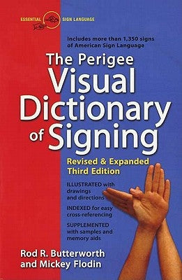 The Perigee Visual Dictionary of Signing: Revised & Expanded Third Edition by Butterworth, Rod R.