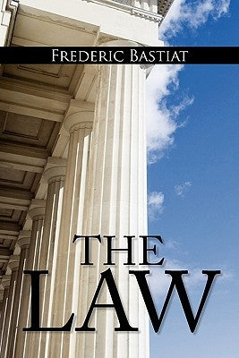 The Law: The Classic Blueprint For A Free Society by Bastiat, Frederic