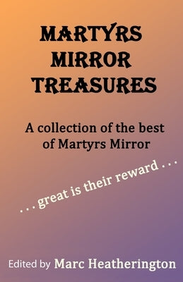 Martyrs Mirror Treasures by Heatherington, Marc G.