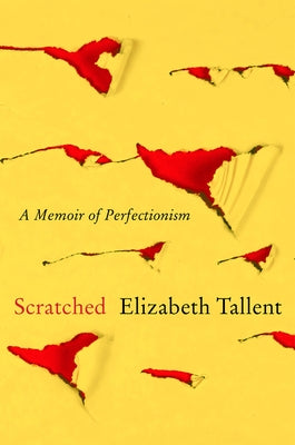 Scratched: A Memoir of Perfectionism by Tallent, Elizabeth