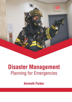 Disaster Management: Planning for Emergencies by Parker, Kenneth