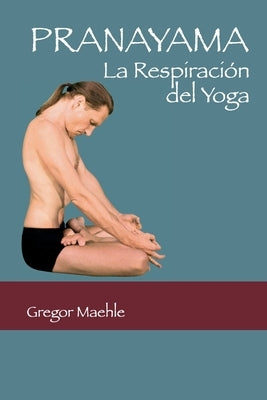 Pranayama: La Respiración del Yoga by Maehle, Gregor