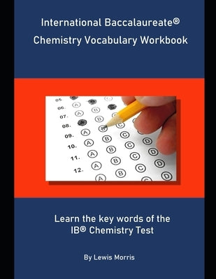 International Baccalaureate Chemistry Vocabulary Workbook: Learn the key words of the IB Chemistry Test by Morris, Lewis