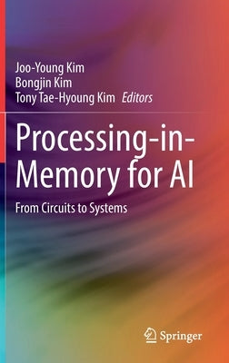 Processing-In-Memory for AI: From Circuits to Systems by Kim, Joo-Young