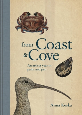 From Coast & Cove: An Artist's Year in Paint and Pen by Koska, Anna