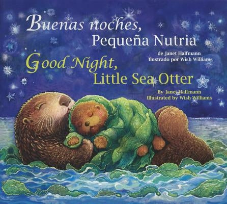 Buenas Noches, Pequena Nutria/Good Night, Little Sea Otter by Halfmann, Janet