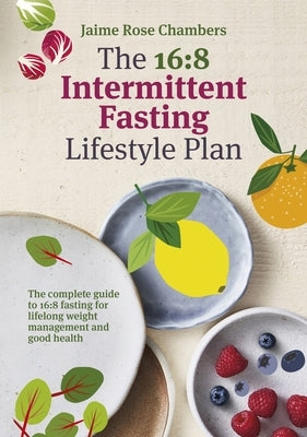 The 16:8 Intermittent Fasting Lifestyle Plan by Chambers, Jaime Rose