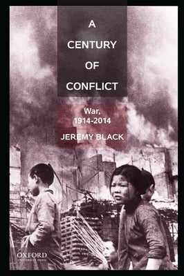 A Century of Conflict: War, 1914-2014 by Black, Jeremy