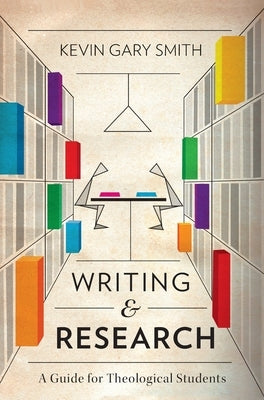 Writing and Research: A Guide for Theological Students by Smith, Kevin Gary