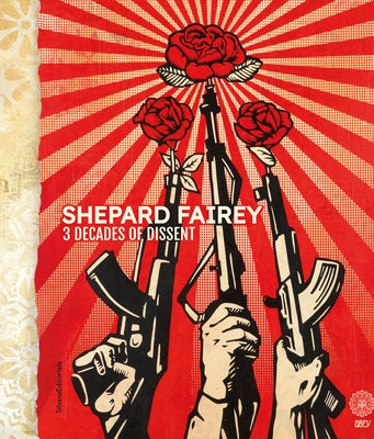 Shepard Fairey: 3 Decades of Dissent by Fairey, Shepard