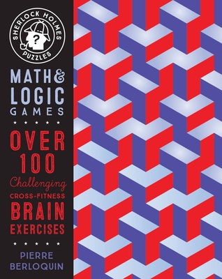 Sherlock Holmes Puzzles: Math and Logic Games: Over 100 Challenging Cross-Fitness Brain Exercises by Berloquin, Pierre