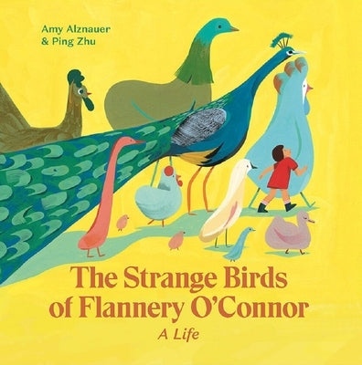The Strange Birds of Flannery O'Connor: A Life by Alznauer, Amy