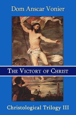 The Victory of Christ by Vonier, Dom Anscar