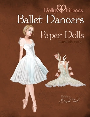 Dollys and Friends Ballet Dancers Paper Dolls: Wardrobe No: 5 by Friends, Dollys and