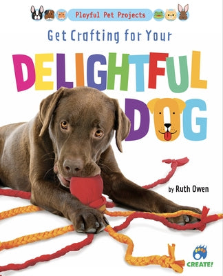 Get Crafting for Your Delightful Dog by Owen, Ruth