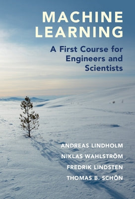 Machine Learning: A First Course for Engineers and Scientists by Lindholm, Andreas